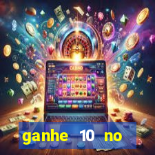 ganhe 10 no cadastro bet